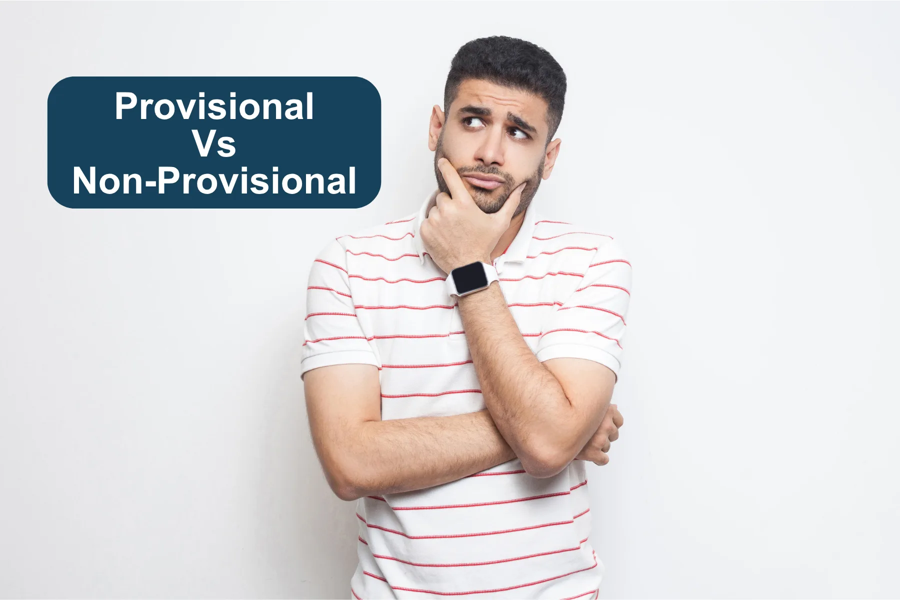 A photograph of a man thinking with a banner that says provisional vs non-provisional